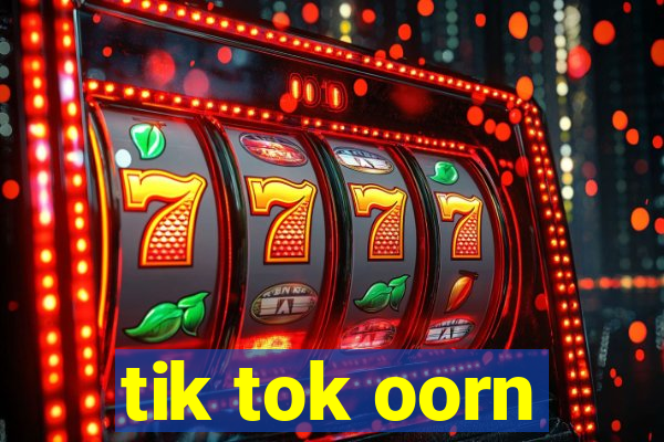 tik tok oorn